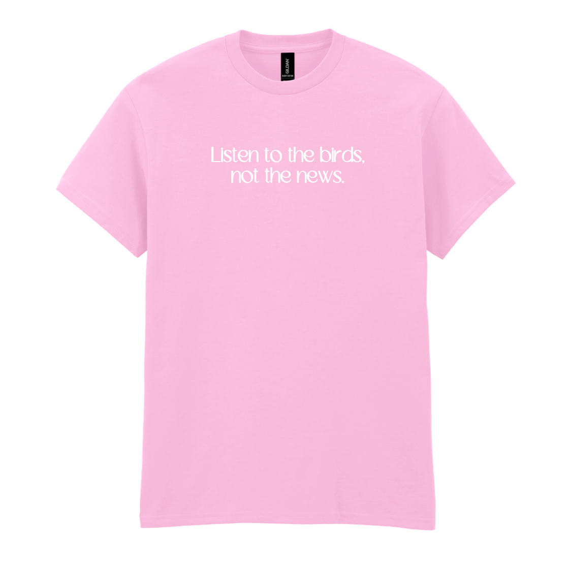 Listen to the birds, not the news Tee