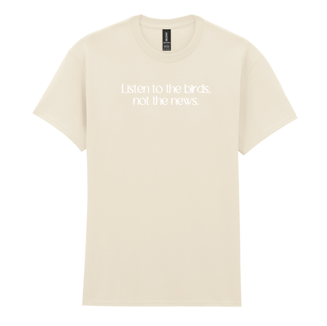 Listen to the birds, not the news Tee