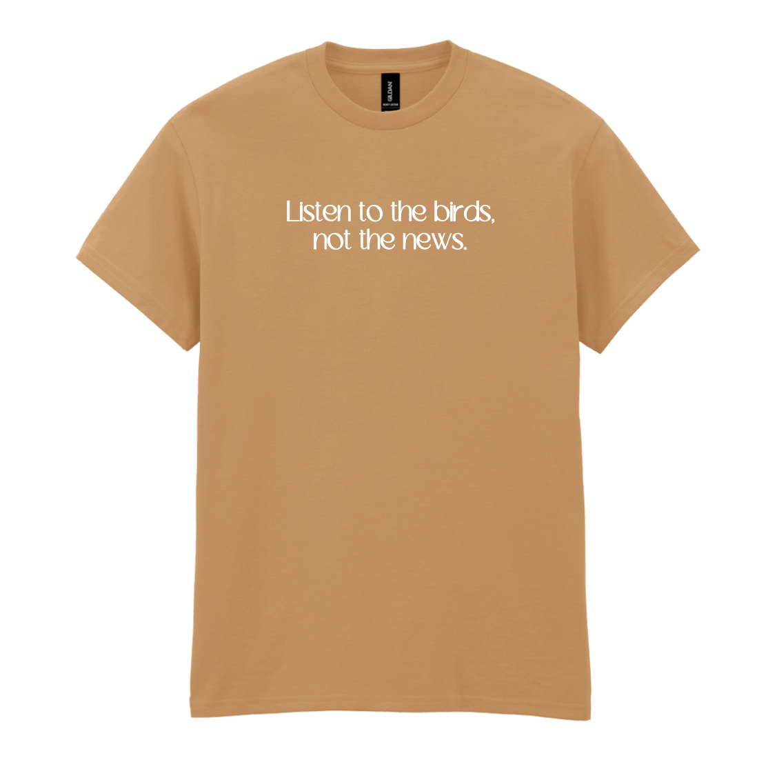 Listen to the birds, not the news Tee